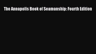 Download The Annapolis Book of Seamanship: Fourth Edition PDF Free