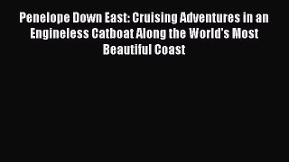 Read Penelope Down East: Cruising Adventures in an Engineless Catboat Along the World's Most