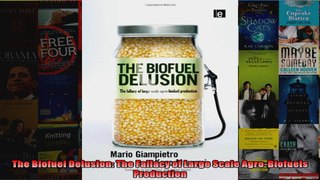 The Biofuel Delusion The Fallacy of Large Scale AgroBiofuels Production