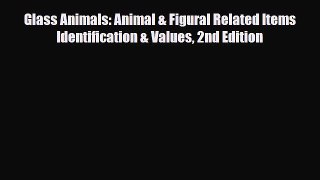 Download ‪Glass Animals: Animal & Figural Related Items Identification & Values 2nd Edition‬