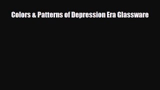 Read ‪Colors & Patterns of Depression Era Glassware‬ PDF Free