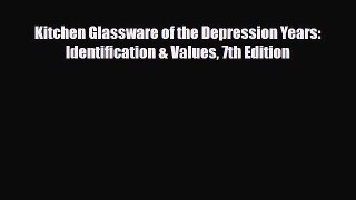Read ‪Kitchen Glassware of the Depression Years: Identification & Values 7th Edition‬ Ebook