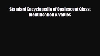 Read ‪Standard Encyclopedia of Opalescent Glass: Identification & Values‬ Ebook Free