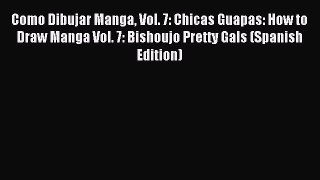 Download Como Dibujar Manga Vol. 7: Chicas Guapas: How to Draw Manga Vol. 7: Bishoujo Pretty