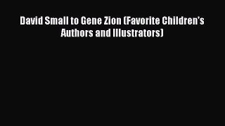 Read David Small to Gene Zion (Favorite Children's Authors and Illustrators) Ebook Online