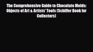 Read ‪The Comprehensive Guide to Chocolate Molds: Objects of Art & Artists' Tools (Schiffer