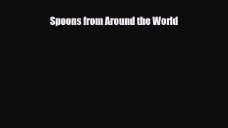 Read ‪Spoons from Around the World‬ Ebook Free
