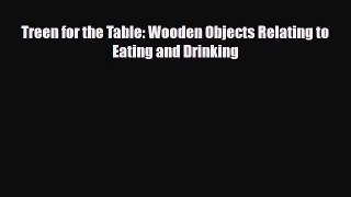 Read ‪Treen for the Table: Wooden Objects Relating to Eating and Drinking‬ Ebook Online