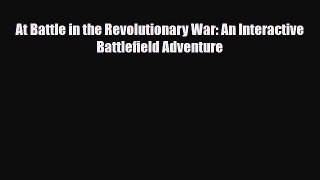 Download ‪At Battle in the Revolutionary War: An Interactive Battlefield Adventure PDF Free