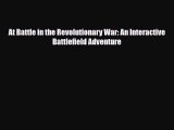 Download ‪At Battle in the Revolutionary War: An Interactive Battlefield Adventure PDF Free