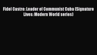 Read Fidel Castro: Leader of Communist Cuba (Signature Lives: Modern World series) Ebook Free