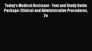 Read Today's Medical Assistant - Text and Study Guide Package: Clinical and Administrative