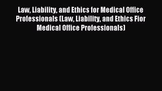 Read Law Liability and Ethics for Medical Office Professionals (Law Liability and Ethics Fior