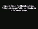 Download Rigoberta Menchu Tum: Champion of Human Rights (Contemporary Profiles and Policy Series