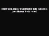 Read Fidel Castro: Leader of Communist Cuba (Signature Lives: Modern World series) PDF Online