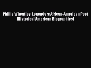 Télécharger la video: Read Phillis Wheatley: Legendary African-American Poet (Historical American Biographies) Ebook