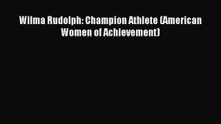 Read Wilma Rudolph: Champion Athlete (American Women of Achievement) Ebook Free