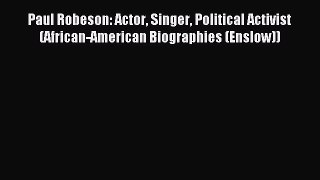 Read Paul Robeson: Actor Singer Political Activist (African-American Biographies (Enslow))