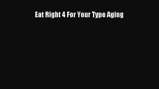 Download Eat Right 4 For Your Type Aging PDF Online