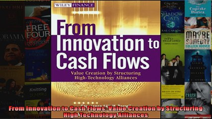 From Innovation to Cash Flows Value Creation by Structuring High Technology Alliances