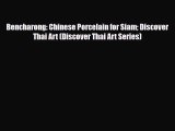 Read ‪Bencharong: Chinese Porcelain for Siam Discover Thai Art (Discover Thai Art Series)‬