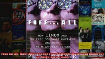 Free for All How LINUX and the Free Software Movement Undercut the HighTech Titans