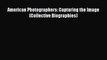 Read American Photographers: Capturing the Image (Collective Biographies) Ebook Free