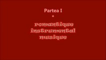 Romantique Instrumental Musique~Muzică Instrumentală Romantică ( Partea I )