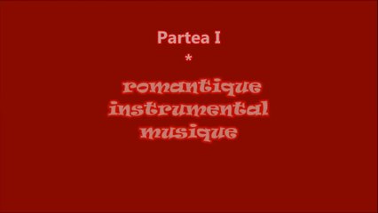 Romantique Instrumental Musique~Muzică Instrumentală Romantică ( Partea I )