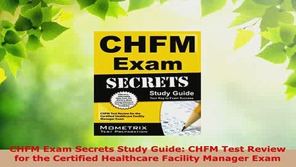 Download  CHFM Exam Secrets Study Guide CHFM Test Review for the Certified Healthcare Facility Download Online