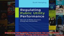 Regulating Public Utility Performance The Law of Market Structure Pricing and