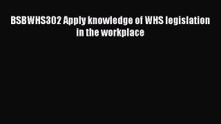 [PDF] BSBWHS302 Apply knowledge of WHS legislation in the workplace [Download] Online