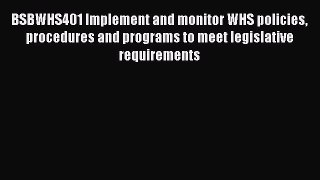 [PDF] BSBWHS401 Implement and monitor WHS policies procedures and programs to meet legislative