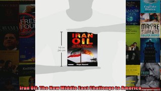 Iran Oil The New Middle East Challenge to America