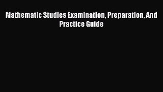 Download Mathematic Studies Examination Preparation And Practice Guide Ebook Online