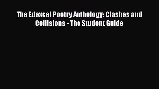 [PDF] The Edexcel Poetry Anthology: Clashes and Collisions - The Student Guide [Download] Online