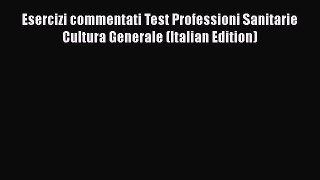 [PDF] Esercizi commentati Test Professioni Sanitarie Cultura Generale (Italian Edition) [Download]