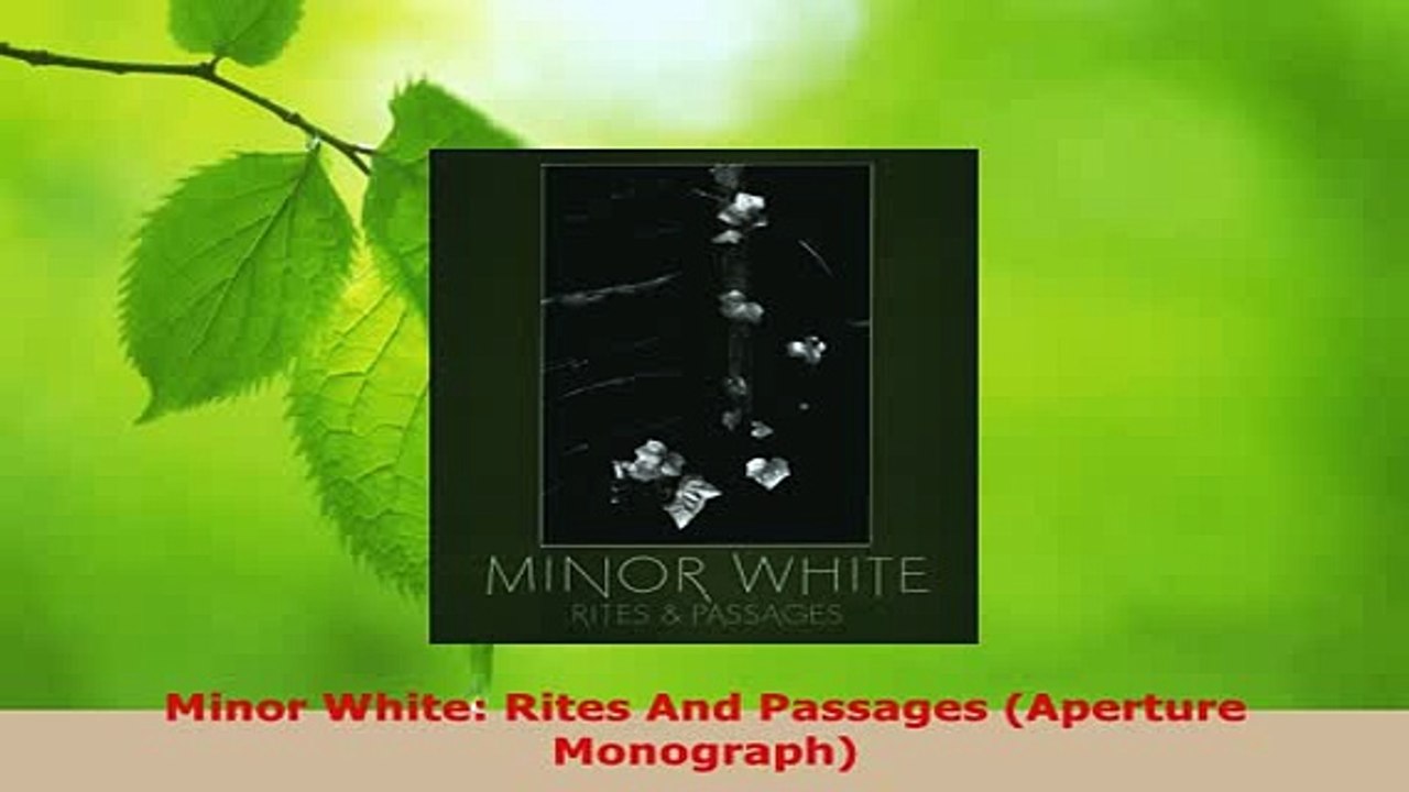 PDF  Minor White Rites And Passages Aperture Monograph Free Books