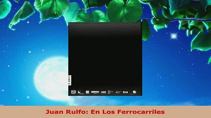 PDF  Juan Rulfo En Los Ferrocarriles Free Books