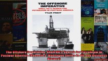 The Offshore Imperative Shell Oils Search for Petroleum in Postwar America Kenneth E