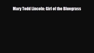 Read ‪Mary Todd Lincoln: Girl of the Bluegrass Ebook Free