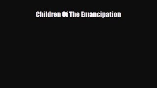 Read ‪Children Of The Emancipation Ebook Free