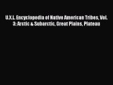 Read U.X.L. Encyclopedia of Native American Tribes Vol. 3: Arctic & Subarctic Great Plains