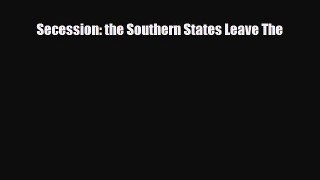 Read ‪Secession: the Southern States Leave The Ebook Free