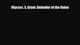 Download ‪Ulysses. S. Grant: Defender of the Union PDF Online