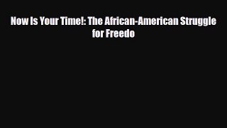 Read ‪Now Is Your Time!: The African-American Struggle for Freedo Ebook Online