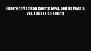 Download History of Madison County Iowa and Its People Vol. 1 (Classic Reprint) Ebook