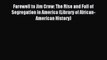 Read Farewell to Jim Crow: The Rise and Fall of Segregation in America (Library of African-American