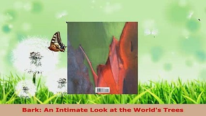 Download  Bark An Intimate Look at the Worlds Trees PDF Book Free