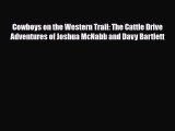 Read ‪Cowboys on the Western Trail: The Cattle Drive Adventures of Joshua McNabb and Davy Bartlett